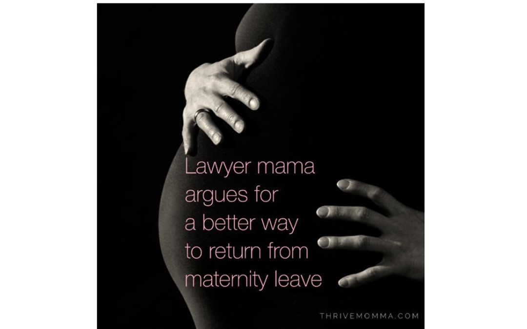 Lawyer Mama (That’s Me) Argues for a Better Way to Return to Work After Leave